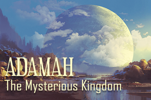 Adamah | The Mysterious Kingdom