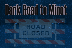 The Dark Road to Minot